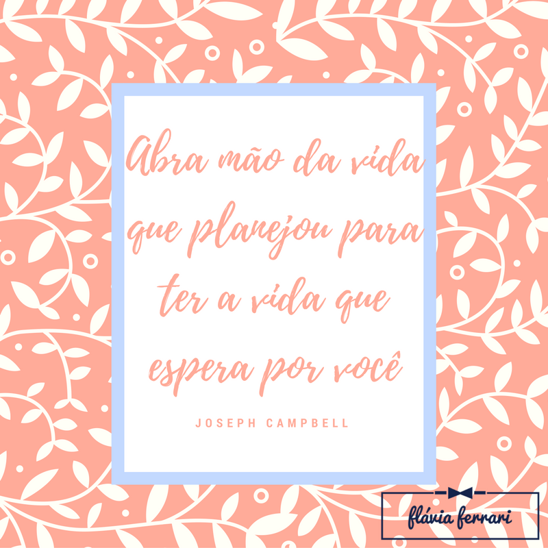 abra-mao-da-vida-que-planejou-para-ter-a-vida-que-espera-por-voce